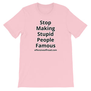 Offensive Offroad Stop Making Stupid People Famous Unisex Short-Sleeve T-Shirt