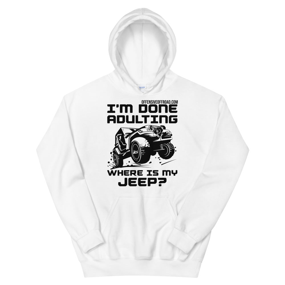 Offensive Offroad I'm Done Adulting Where's my Jeep Unisex Hoodie