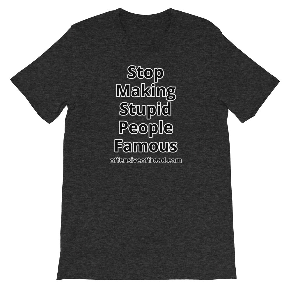 Offensive Offroad Stop Making Stupid People Famous Unisex Short-Sleeve T-Shirt