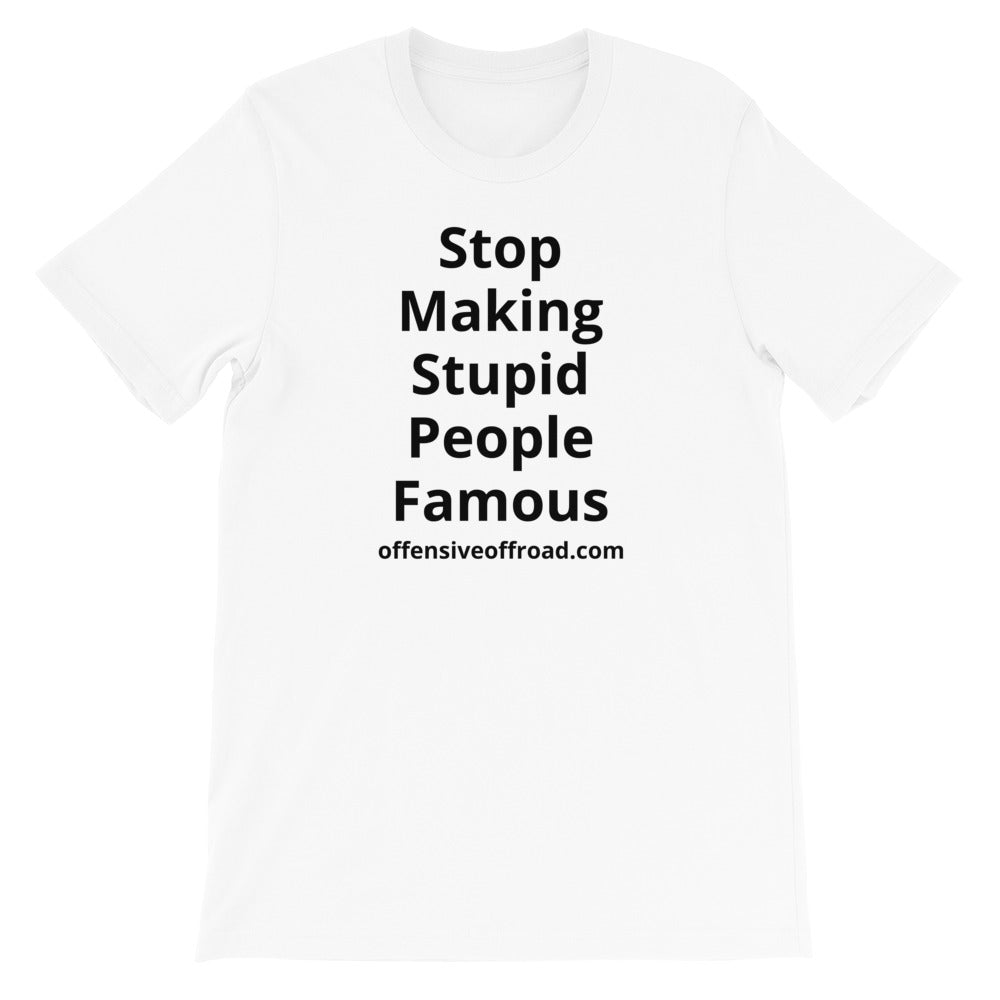 Offensive Offroad Stop Making Stupid People Famous Unisex Short-Sleeve T-Shirt